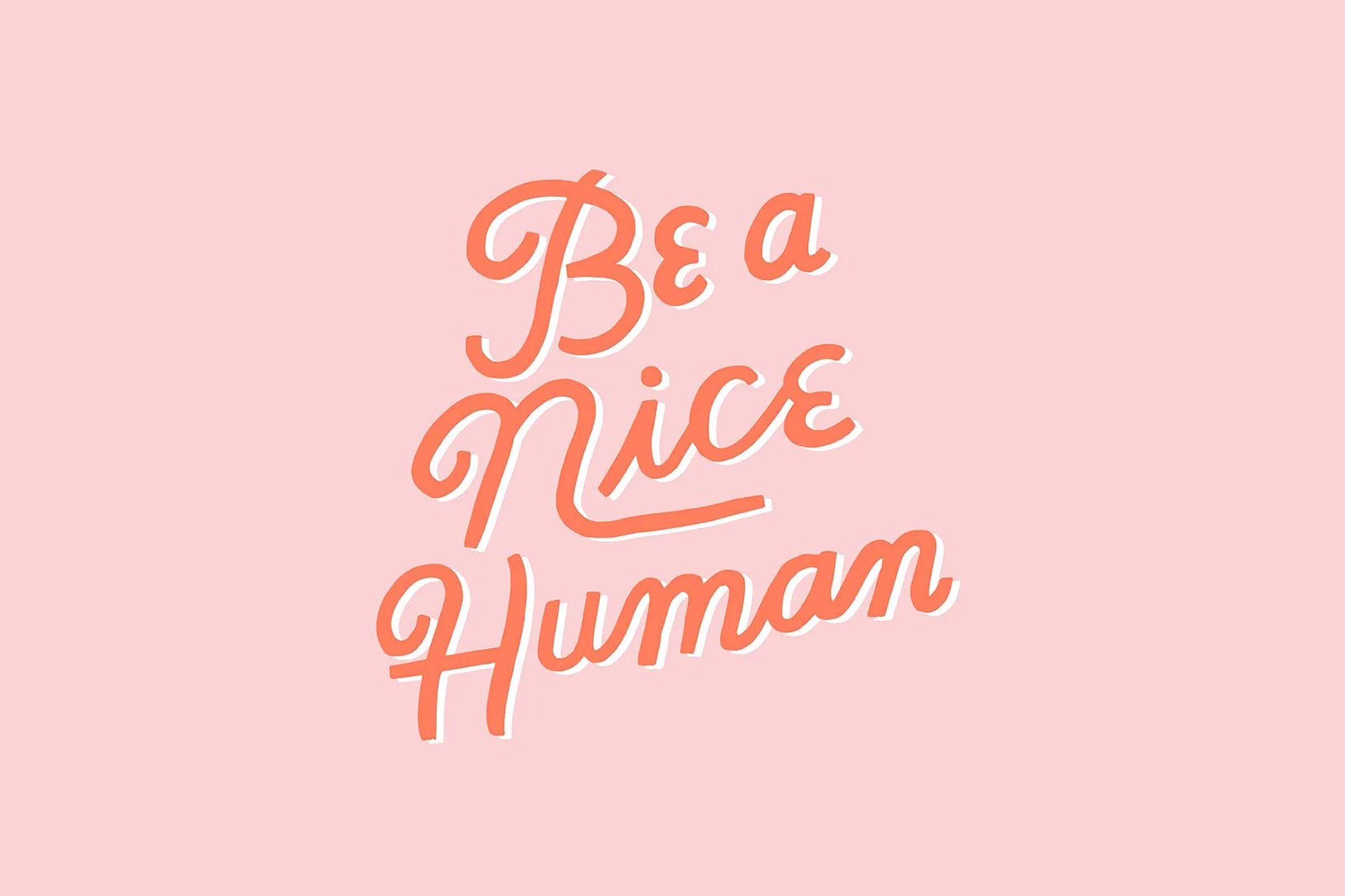 Be A Nice Human 美学文字 壁纸